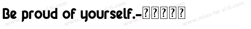 Be proud of yourself.字体转换